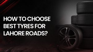 Best Tyre Brands for Lahore Roads
