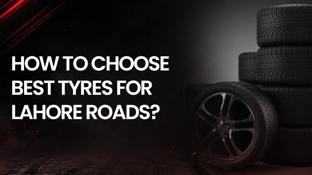 Best Tyre Brands for Lahore Roads